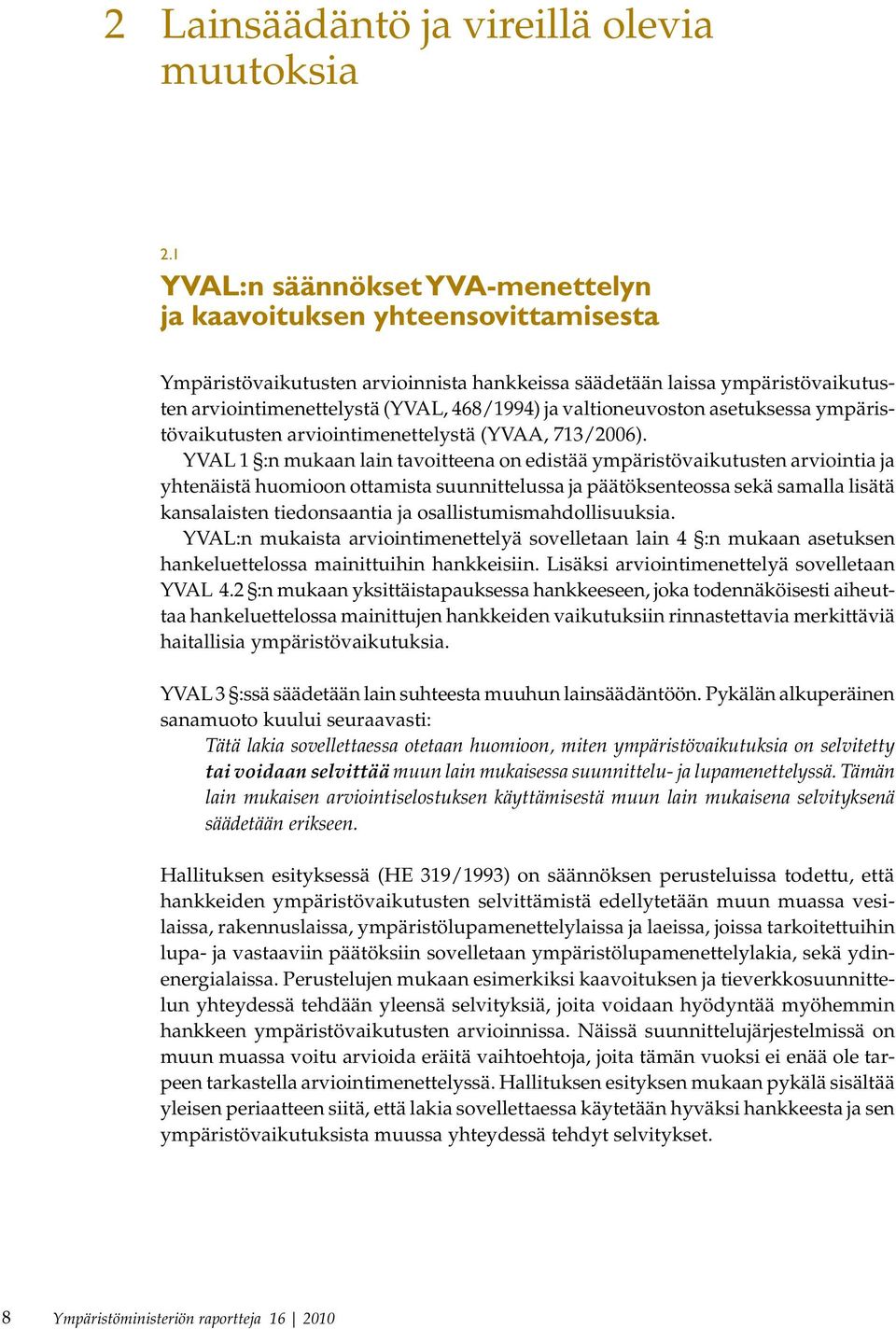 valtioneuvoston asetuksessa ympäristövaikutusten arviointimenettelystä (YVAA, 713/2006).