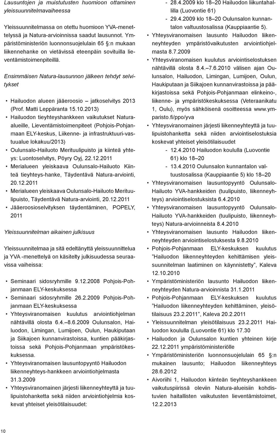 Ensimmäisen Natura-lausunnon jälkeen tehdyt selvitykset Hailuodon alueen jääeroosio jatkoselvitys 2013 (Prof. Matti Leppäranta 15.10.