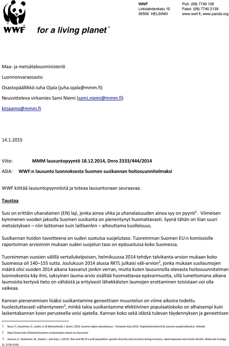 2014, Dnro 2333/444/2014 ASIA: WWF:n lausunto luonnoksesta Suomen susikannan hoitosuunnitelmaksi WWF kiittää lausuntopyynnöstä ja toteaa lausuntonaan seuraavaa.