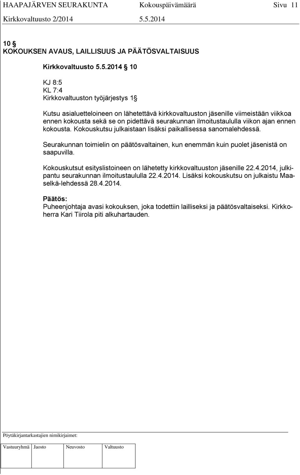 ilmoitustaululla viikon ajan ennen kokousta. Kokouskutsu julkaistaan lisäksi paikallisessa sanomalehdessä.