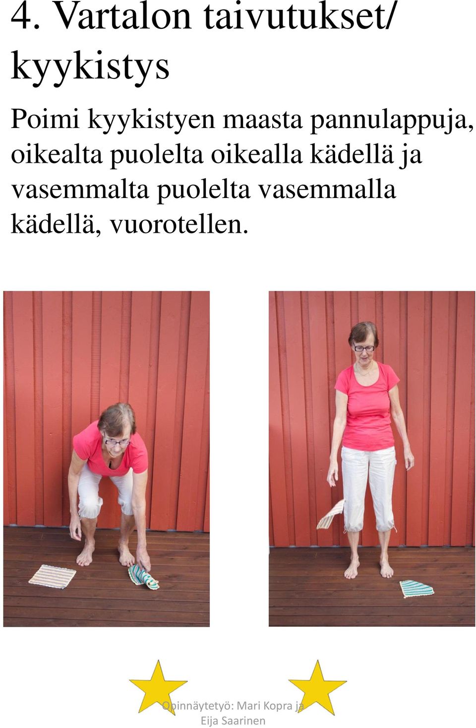 puolelta oikealla kädellä ja vasemmalta