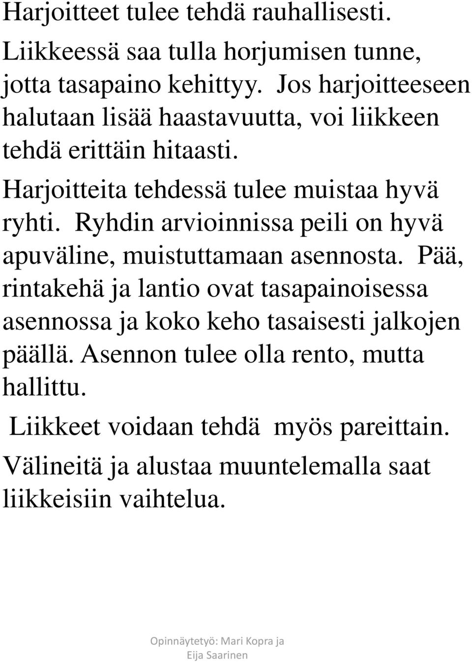 Ryhdin arvioinnissa peili on hyvä apuväline, muistuttamaan asennosta.