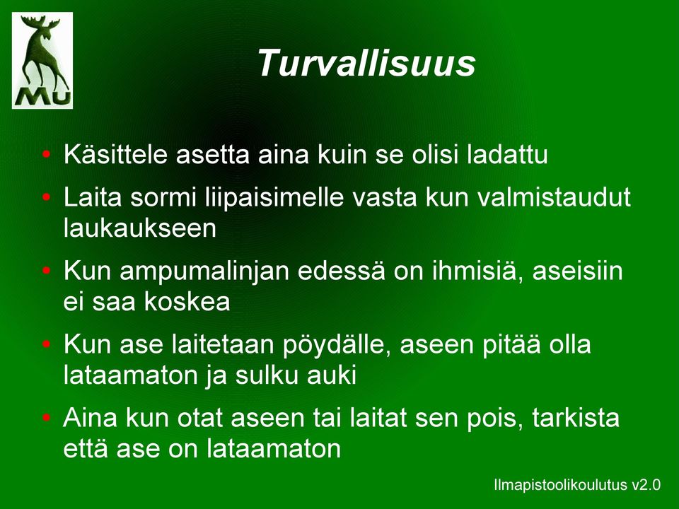 ihmisiä, aseisiin ei saa koskea Kun ase laitetaan pöydälle, aseen pitää olla