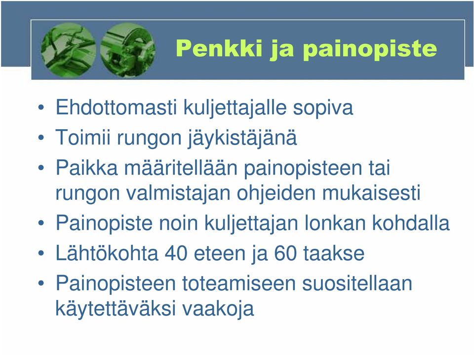 ohjeiden mukaisesti Painopiste noin kuljettajan lonkan kohdalla