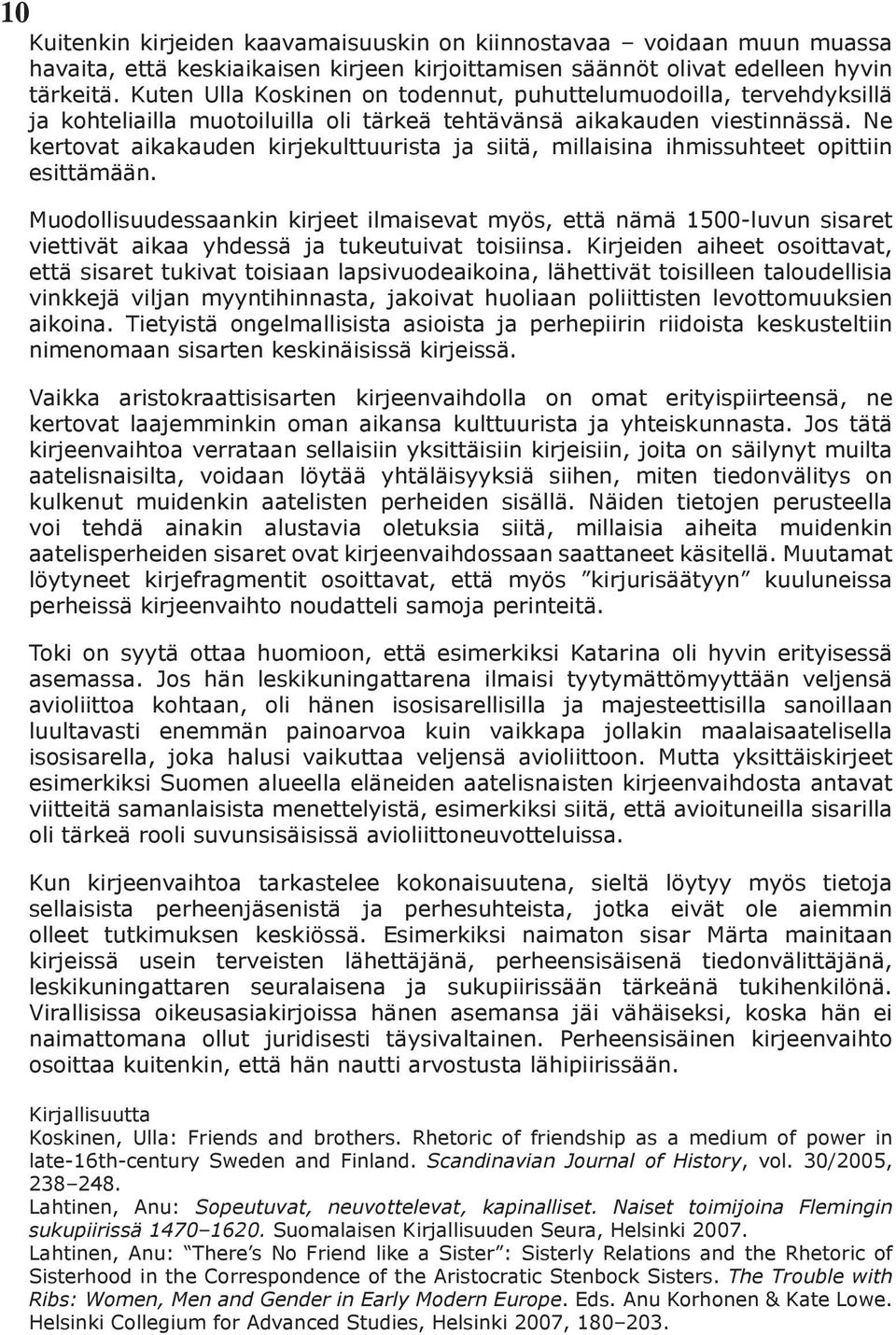 Ne kertovat aikakauden kirjekulttuurista ja siitä, millaisina ihmissuhteet opittiin esittämään.