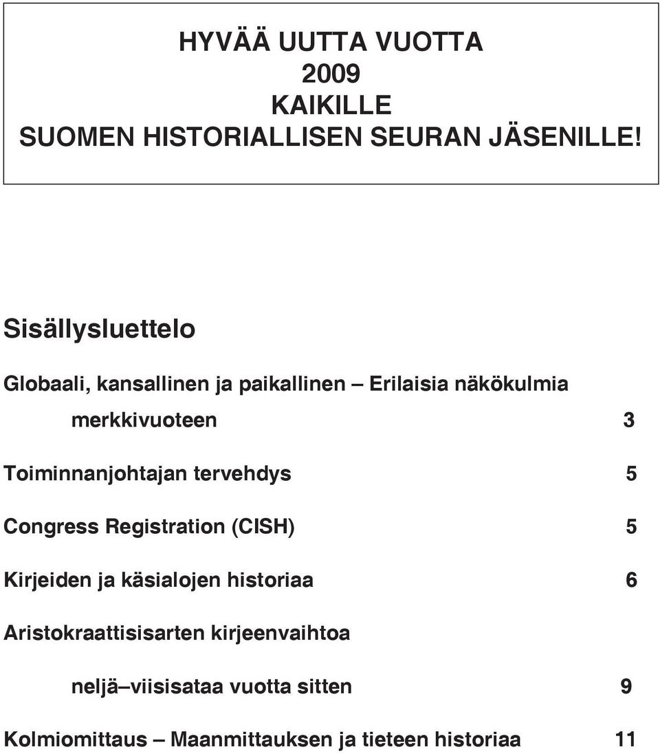 Toiminnanjohtajan tervehdys 5 Congress Registration (CISH) 5 Kirjeiden ja käsialojen historiaa