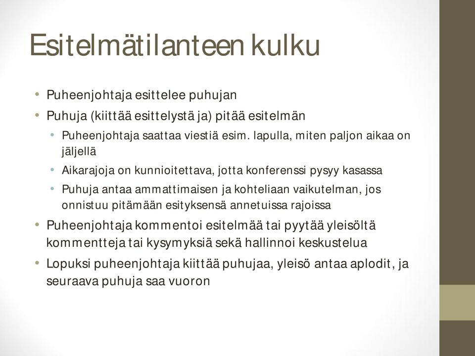 kohteliaan vaikutelman, jos onnistuu pitämään esityksensä annetuissa rajoissa Puheenjohtaja kommentoi esitelmää tai pyytää yleisöltä