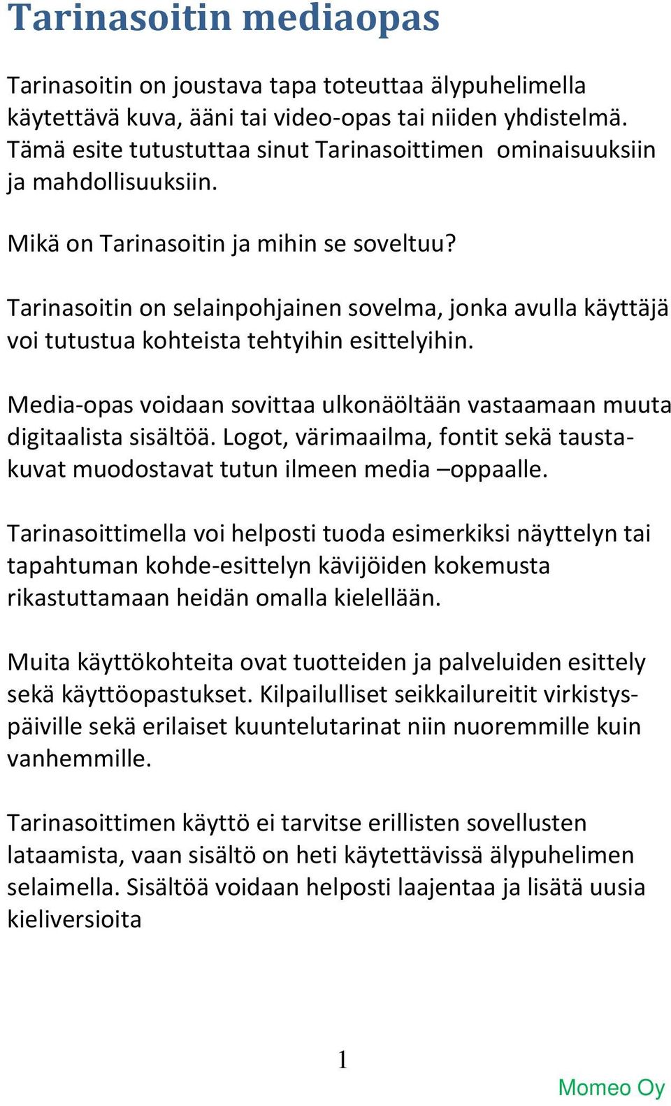 Tarinasoitin on selainpohjainen sovelma, jonka avulla käyttäjä voi tutustua kohteista tehtyihin esittelyihin. Media-opas voidaan sovittaa ulkonäöltään vastaamaan muuta digitaalista sisältöä.