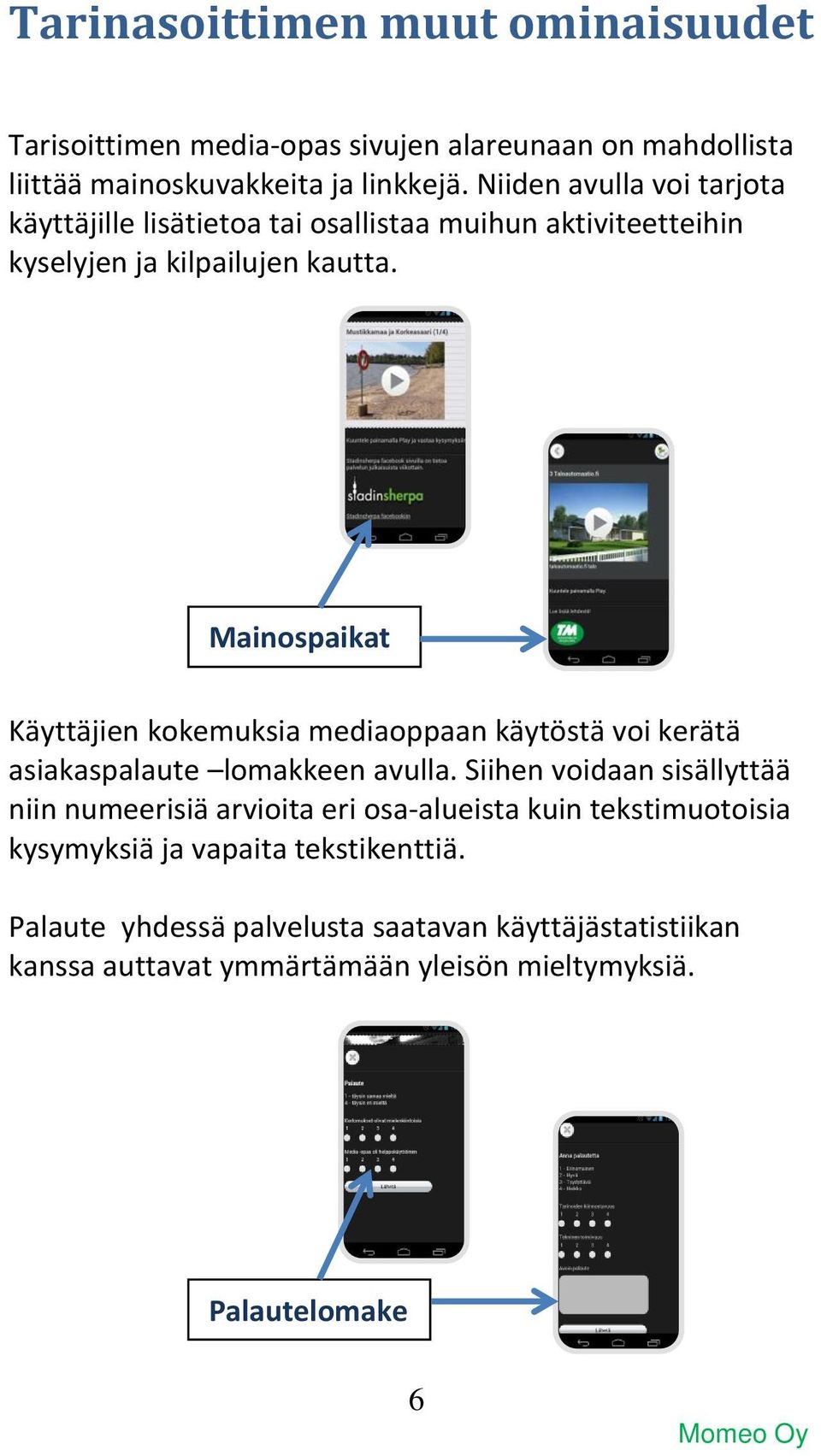 Mainospaikat Käyttäjien kokemuksia mediaoppaan käytöstä voi kerätä asiakaspalaute lomakkeen avulla.