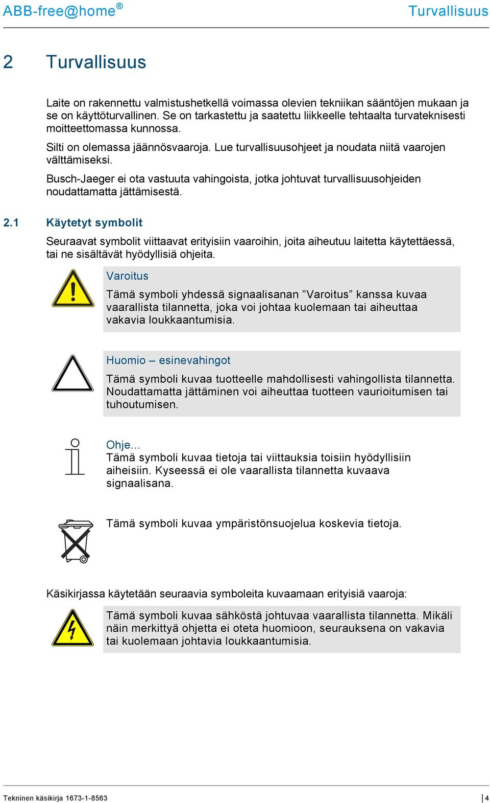 Busch-Jaeger ei ota vastuuta vahingoista, jotka johtuvat turvallisuusohjeiden noudattamatta jättämisestä. 2.