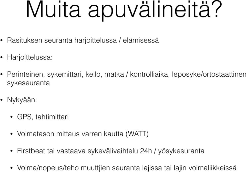 kello, matka / kontrolliaika, leposyke/ortostaattinen sykeseuranta Nykyään: GPS, tahtimittari