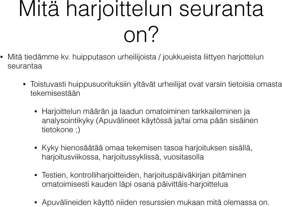 tekemisestään Harjoittelun määrän ja laadun omatoiminen tarkkaileminen ja analysointikyky (Apuvälineet käytössä ja/tai oma pään sisäinen tietokone ;) Kyky