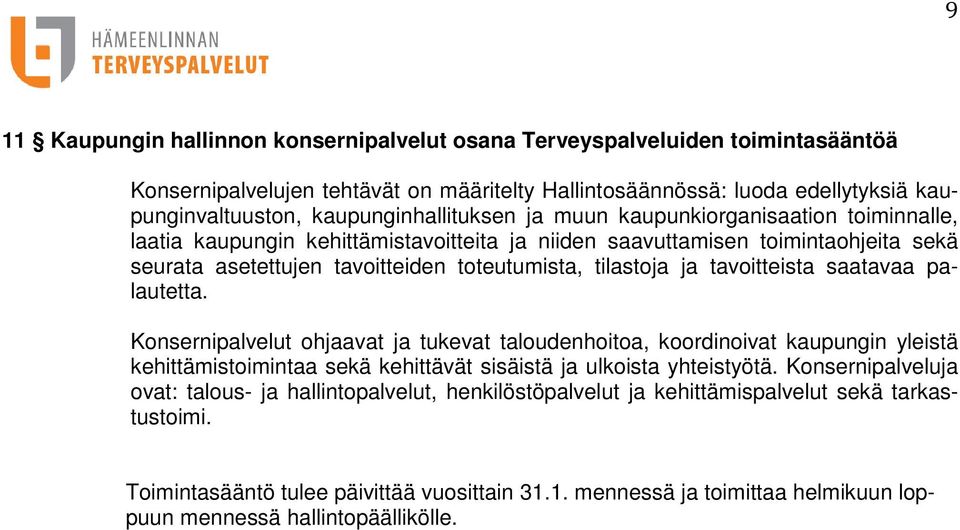 tilastoja ja tavoitteista saatavaa palautetta. Konsernipalvelut ohjaavat ja tukevat taloudenhoitoa, koordinoivat kaupungin yleistä kehittämistoimintaa sekä kehittävät sisäistä ja ulkoista yhteistyötä.