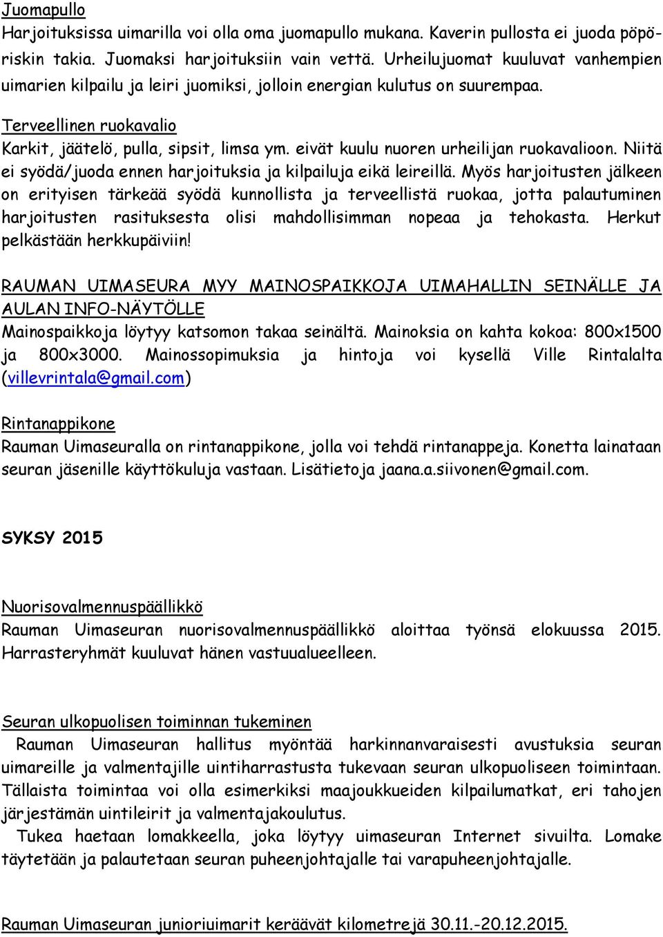 eivät kuulu nuoren urheilijan ruokavalioon. Niitä ei syödä/juoda ennen harjoituksia ja kilpailuja eikä leireillä.