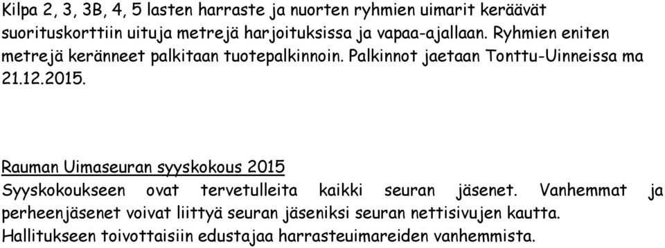 2015. Rauman Uimaseuran syyskokous 2015 Syyskokoukseen ovat tervetulleita kaikki seuran jäsenet.