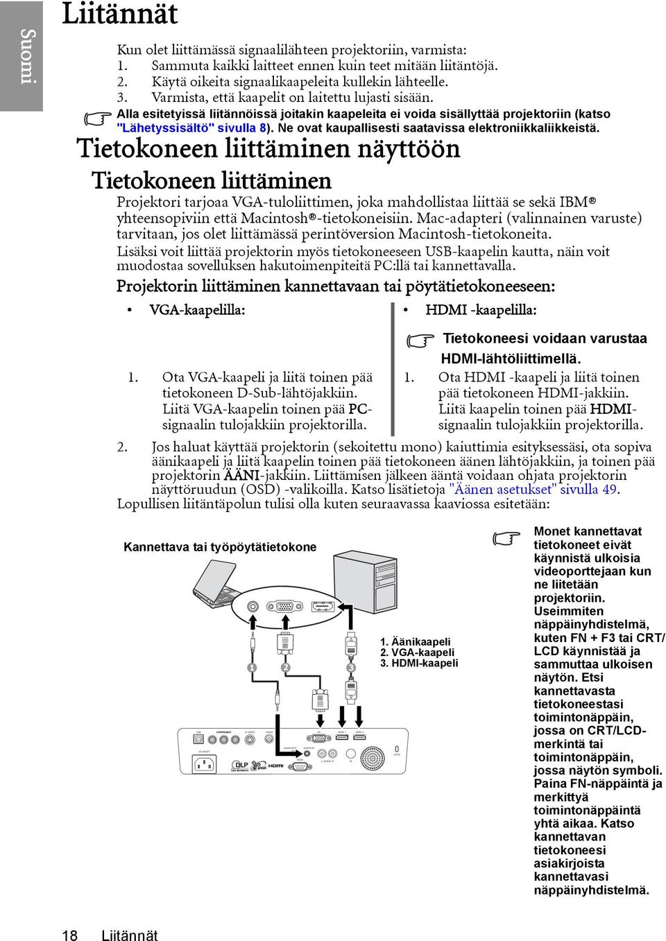 Ne ovat kaupallisesti saatavissa elektroniikkaliikkeistä.