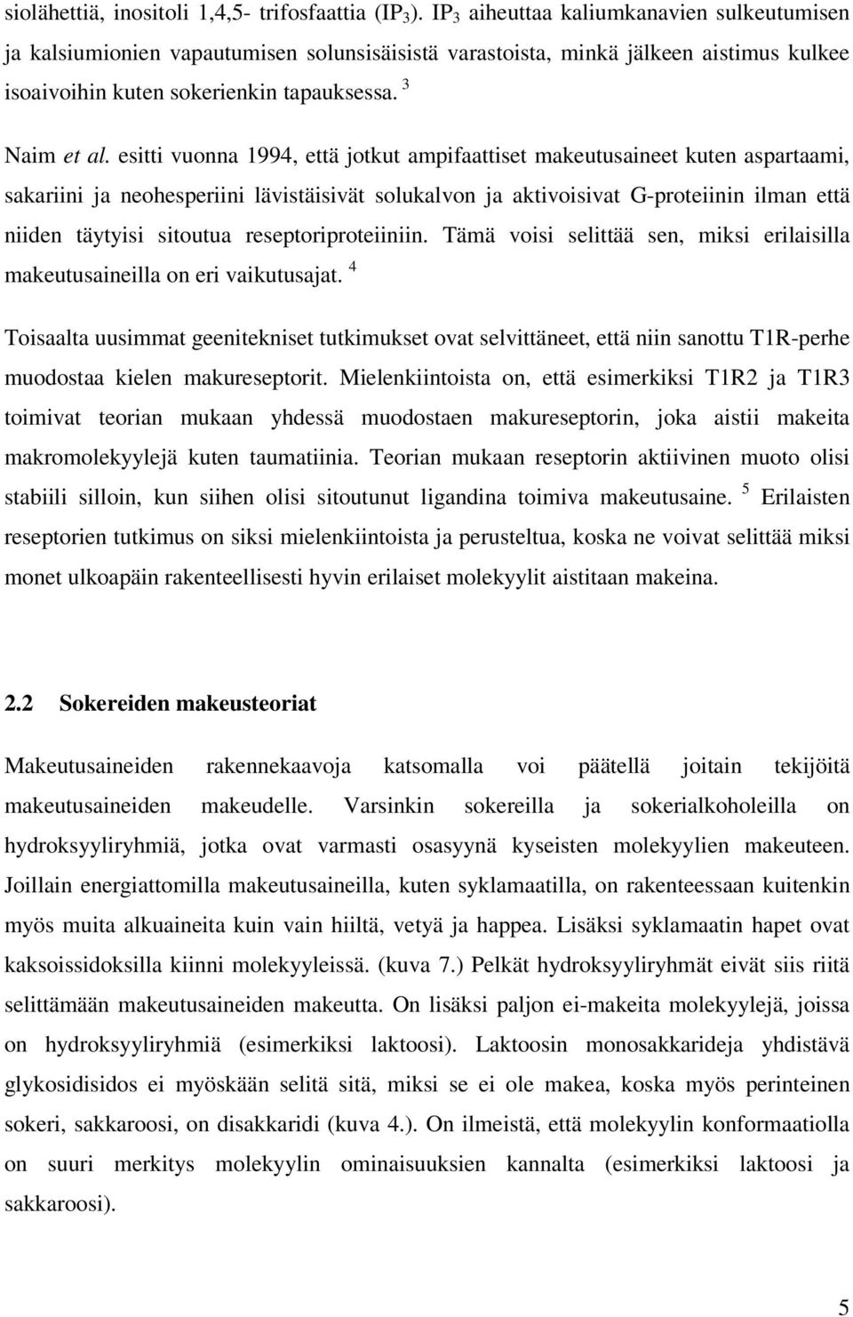 esitti vuonna 1994, että jotkut ampifaattiset makeutusaineet kuten aspartaami, sakariini ja neohesperiini lävistäisivät solukalvon ja aktivoisivat G-proteiinin ilman että niiden täytyisi sitoutua