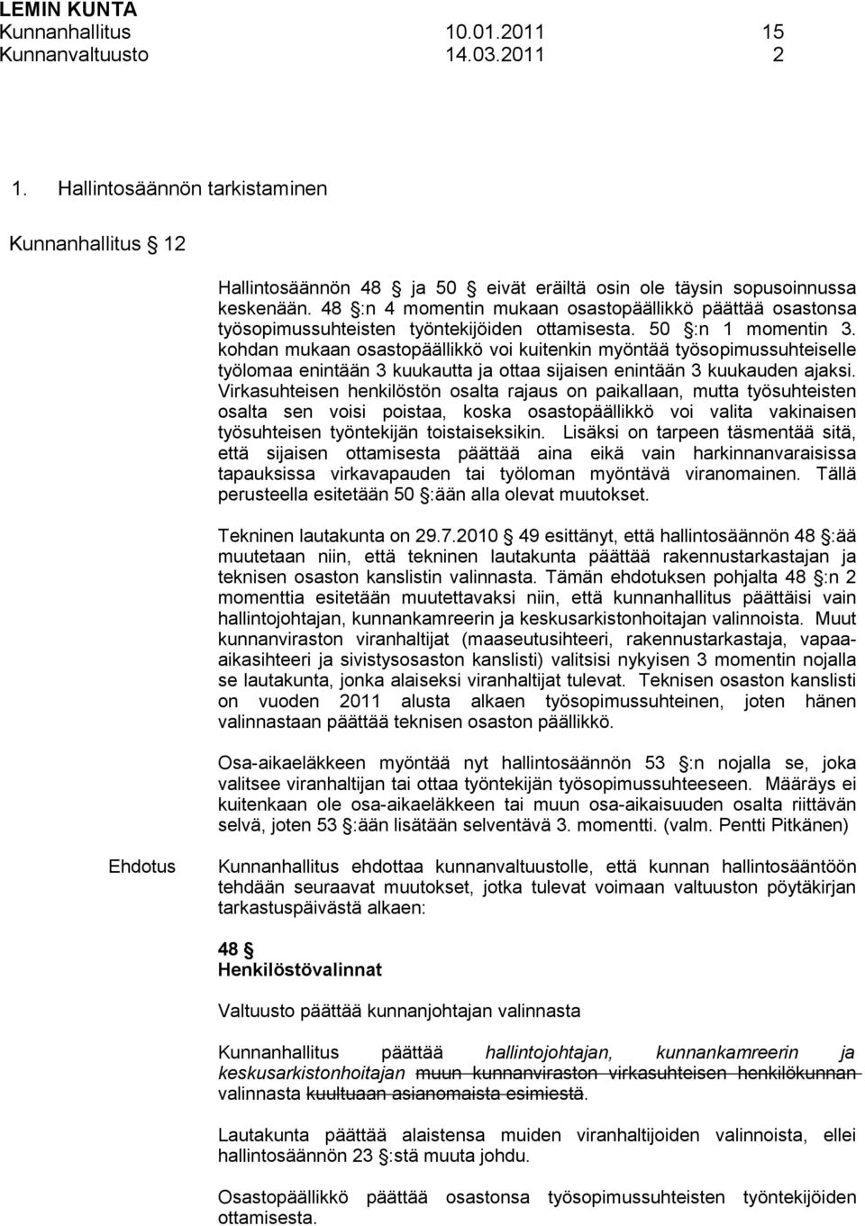kohdan mukaan osastopäällikkö voi kuitenkin myöntää työsopimussuhteiselle työlomaa enintään 3 kuukautta ja ottaa sijaisen enintään 3 kuukauden ajaksi.