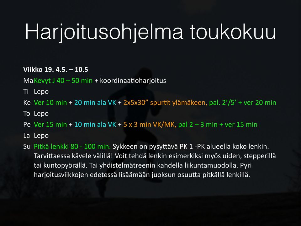 2 /5 + ver 20 min To Lepo Pe Ver 15 min + 10 min ala VK + 5 x 3 min VK/MK, pal 2 3 min + ver 15 min La Lepo Su Pitkä lenkki 80-100 min.