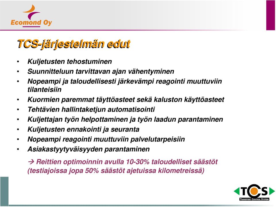 Kuljettajan työn helpottaminen ja työn laadun parantaminen Kuljetusten ennakointi ja seuranta Nopeampi reagointi muuttuviin