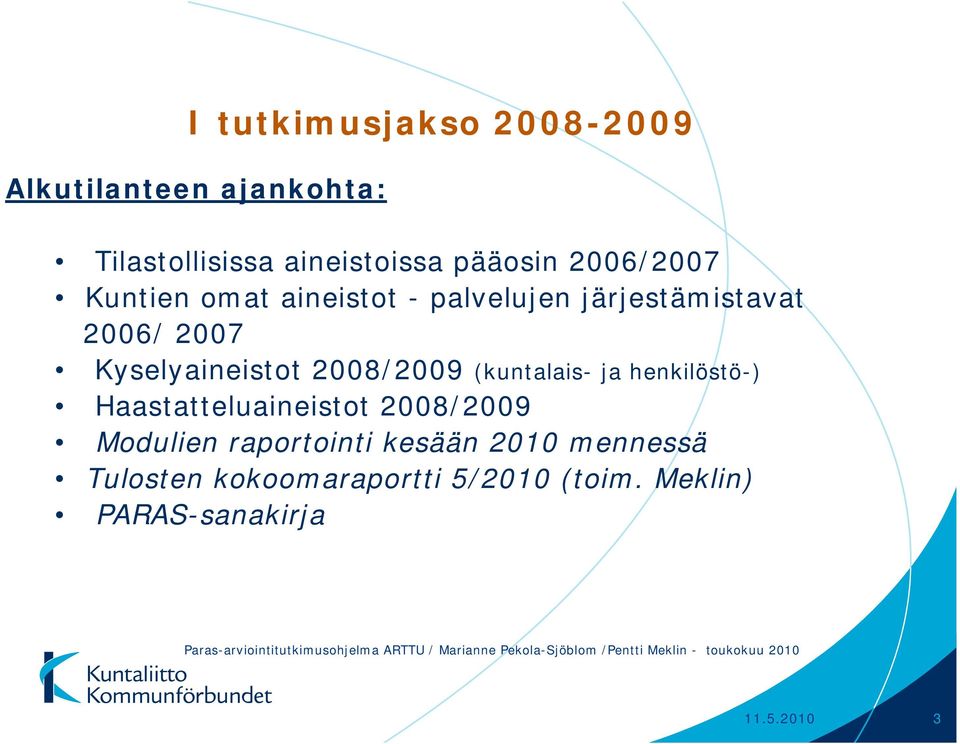 Haastatteluaineistot 2008/2009 Modulien raportointi kesään 2010 mennessä Tulosten kokoomaraportti 5/2010 (toim.