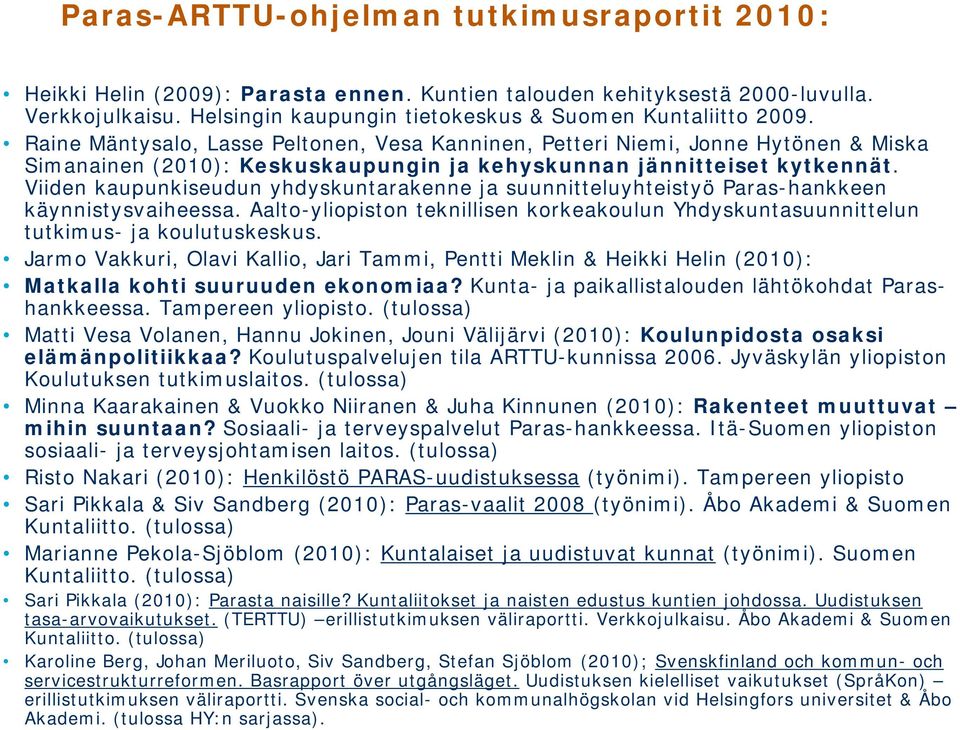 Viiden kaupunkiseudun yhdyskuntarakenne ja suunnitteluyhteistyö Paras-hankkeen käynnistysvaiheessa. Aalto-yliopiston teknillisen korkeakoulun Yhdyskuntasuunnittelun tutkimus- ja koulutuskeskus.