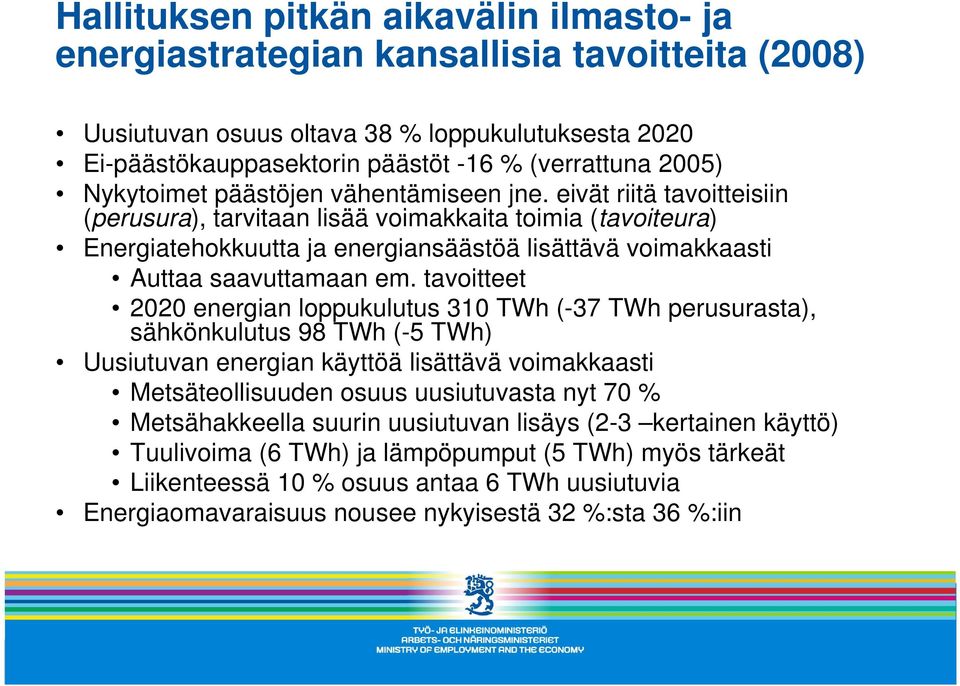 eivät riitä tavoitteisiin (perusura), tarvitaan lisää voimakkaita toimia (tavoiteura) Energiatehokkuutta ja energiansäästöä lisättävä voimakkaasti Auttaa saavuttamaan em.