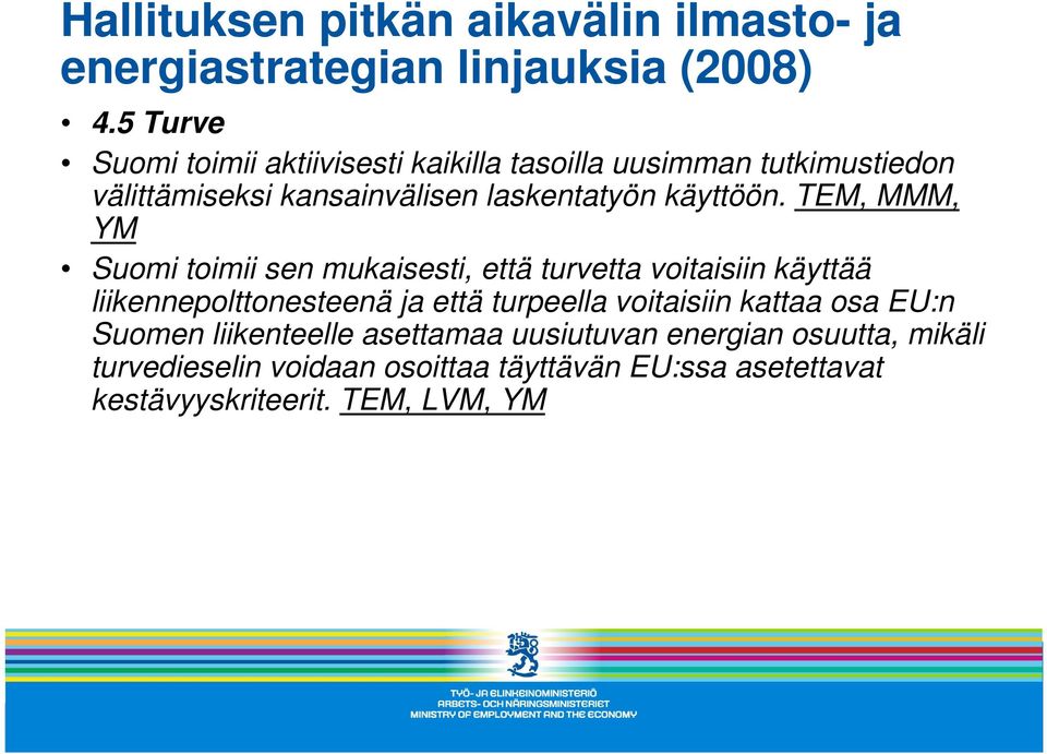 TEM, MMM, YM Suomi toimii sen mukaisesti, että turvetta voitaisiin käyttää liikennepolttonesteenä ja että turpeella voitaisiin