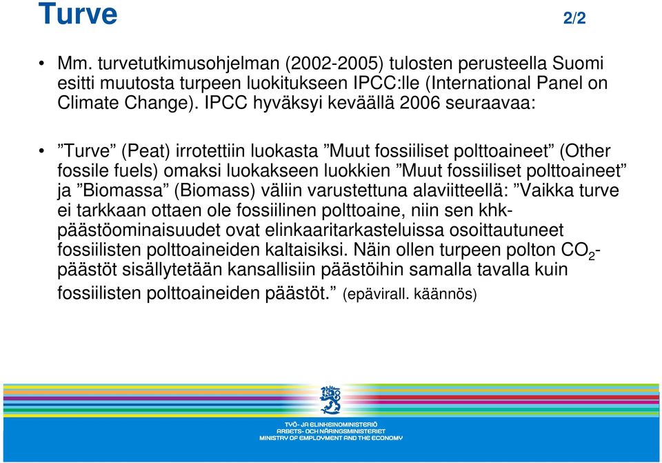 ja Biomassa (Biomass) väliin varustettuna alaviitteellä: Vaikka turve ei tarkkaan ottaen ole fossiilinen polttoaine, niin sen khkpäästöominaisuudet ovat elinkaaritarkasteluissa