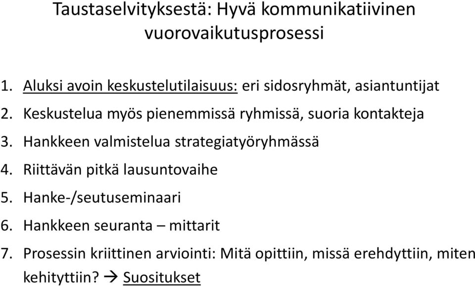 Keskustelua myös pienemmissä ryhmissä, suoria kontakteja 3. Hankkeen valmistelua strategiatyöryhmässä 4.