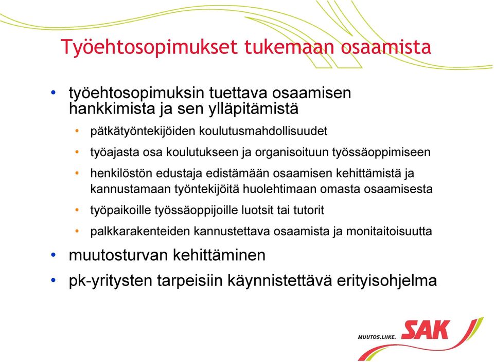kehittämistä ja kannustamaan työntekijöitä huolehtimaan omasta osaamisesta työpaikoille työssäoppijoille luotsit tai tutorit