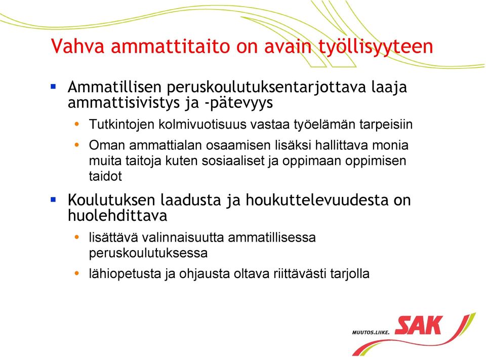 monia muita taitoja kuten sosiaaliset ja oppimaan oppimisen taidot Koulutuksen laadusta ja houkuttelevuudesta on