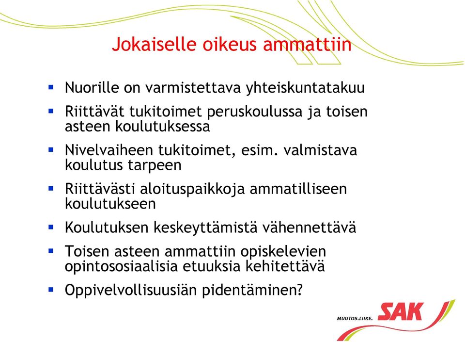 valmistava koulutus tarpeen Riittävästi aloituspaikkoja ammatilliseen koulutukseen Koulutuksen