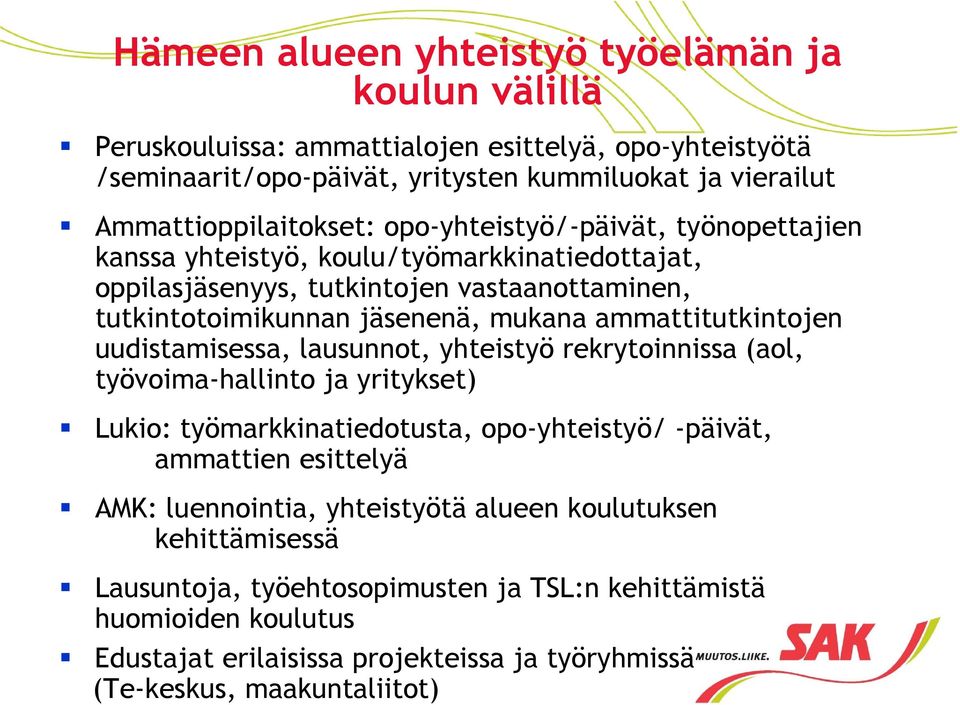 mukana ammattitutkintojen uudistamisessa, lausunnot, yhteistyö rekrytoinnissa (aol, työvoima-hallinto ja yritykset) Lukio: työmarkkinatiedotusta, opo-yhteistyö/ -päivät, ammattien