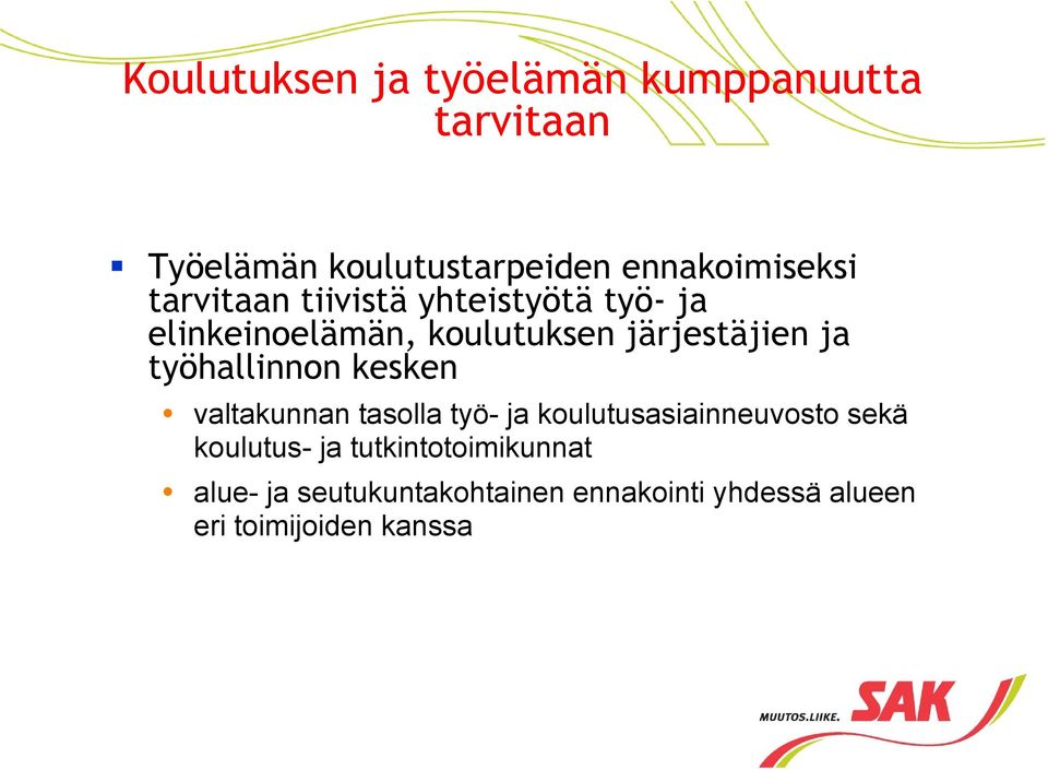 työhallinnon kesken O valtakunnan tasolla työ- ja koulutusasiainneuvosto sekä koulutus- ja