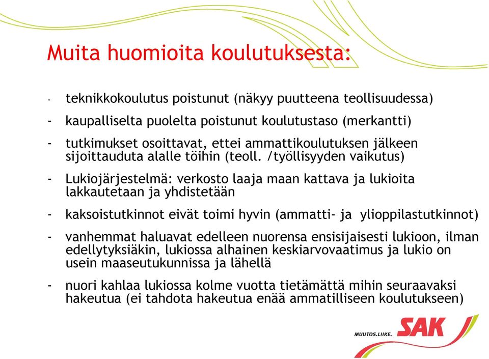 /työllisyyden vaikutus) - Lukiojärjestelmä: verkosto laaja maan kattava ja lukioita lakkautetaan ja yhdistetään - kaksoistutkinnot eivät toimi hyvin (ammatti- ja