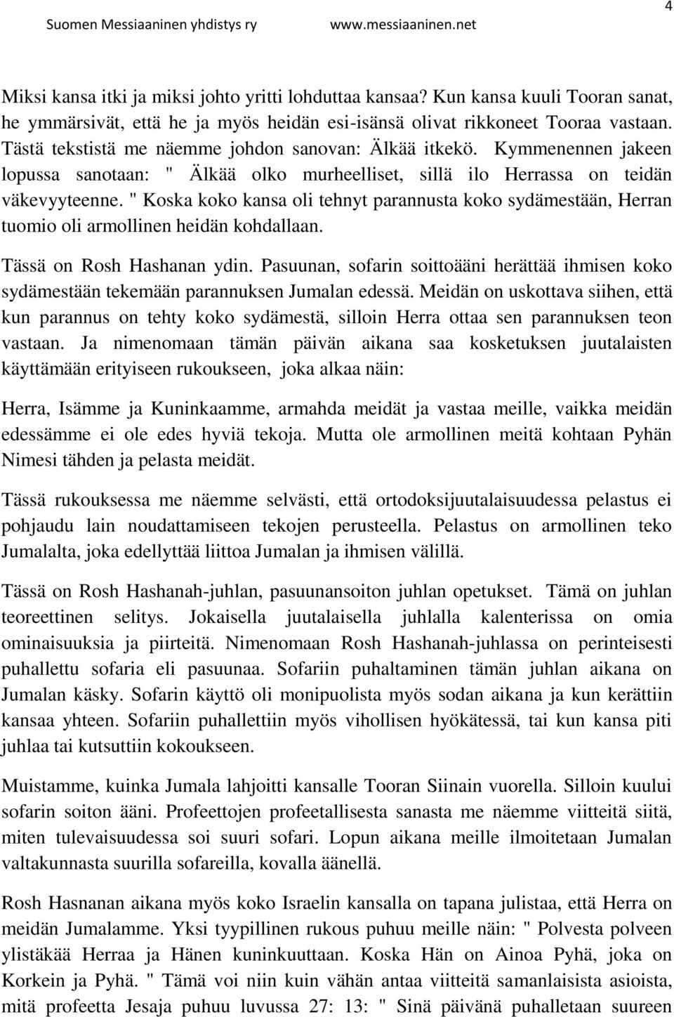" Koska koko kansa oli tehnyt parannusta koko sydämestään, Herran tuomio oli armollinen heidän kohdallaan. Tässä on Rosh Hashanan ydin.