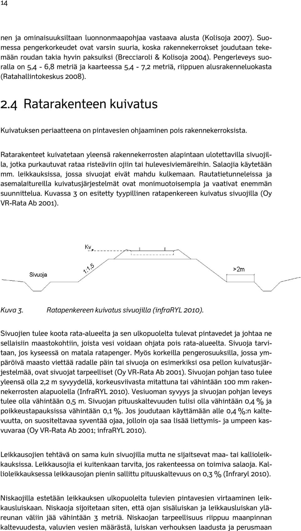 Pengerleveys suoralla on 5,4-6,8 metriä ja kaarteessa 5,4-7,2 metriä, riippuen alusrakenneluokasta (Ratahallintokeskus 20