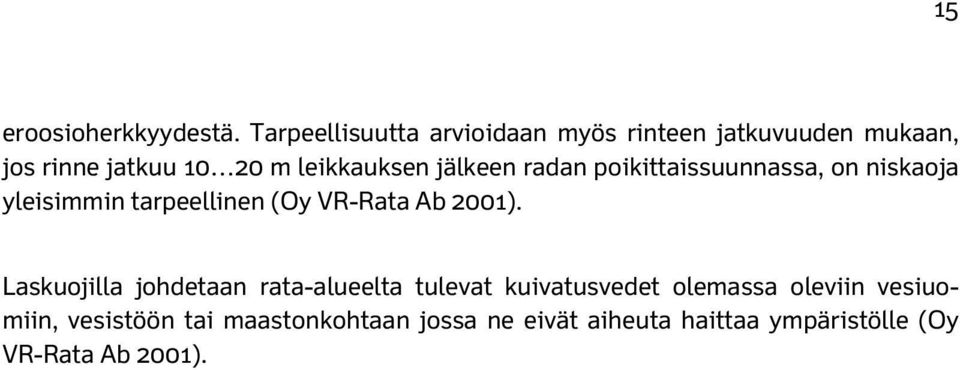 jälkeen radan poikittaissuunnassa, on niskaoja yleisimmin tarpeellinen (Oy VR-Rata Ab 2001).
