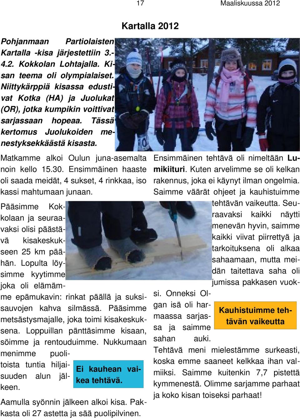 Matkamme alkoi Oulun juna-asemalta noin kello 15.30. Ensimmäinen haaste oli saada meidät, 4 sukset, 4 rinkkaa, iso kassi mahtumaan junaan.