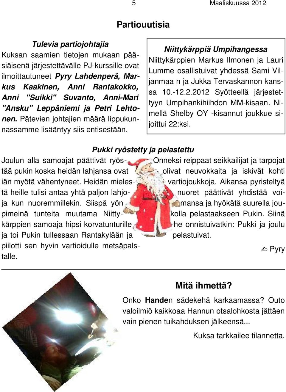 Niittykärppiä Umpihangessa Niittykärppien Markus Ilmonen ja Lauri Lumme osallistuivat yhdessä Sami Viljanmaa n ja Jukka Tervaskannon kanssa 10.-12.