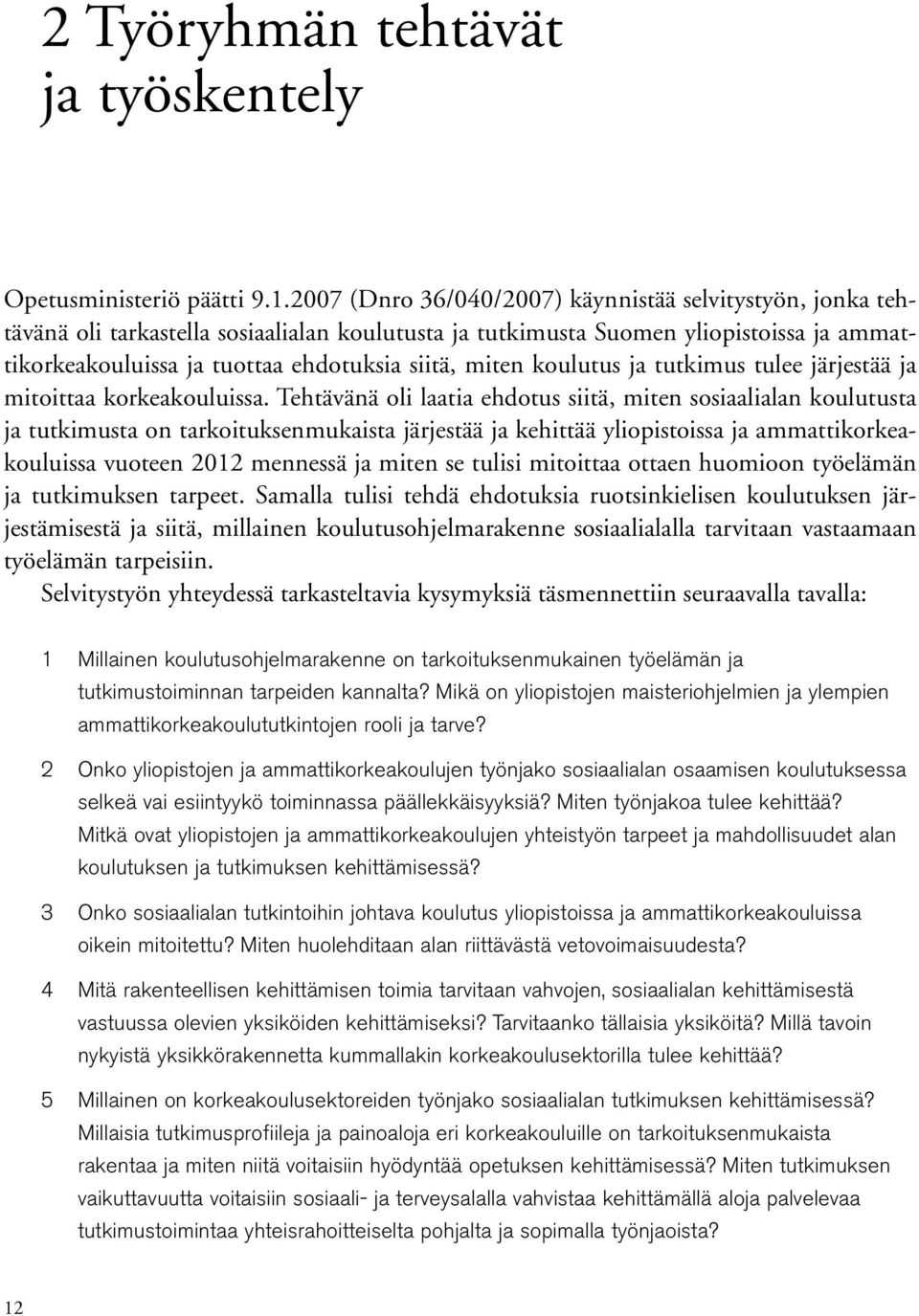 miten koulutus ja tutkimus tulee järjestää ja mitoittaa korkeakouluissa.