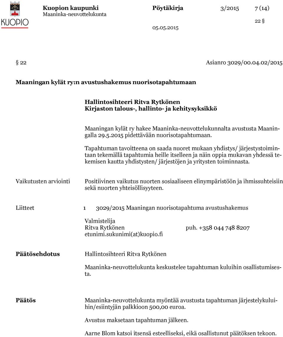 Tapahtuman tavoitteena on saada nuoret mukaan yhdistys/ järjestystoimintaan tekemällä tapahtumia heille itselleen ja näin oppia mukavan yhdessä tekemisen kautta yhdistysten/ järjestöjen ja yritysten