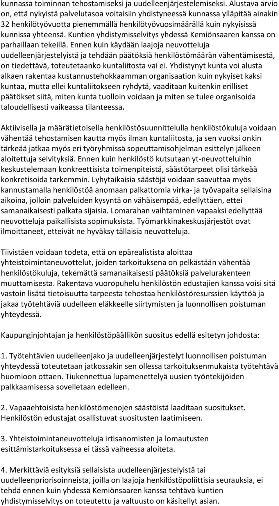 Kuntien yhdistymisselvitys yhdessä Kemiönsaaren kanssa on parhaillaan tekeillä.