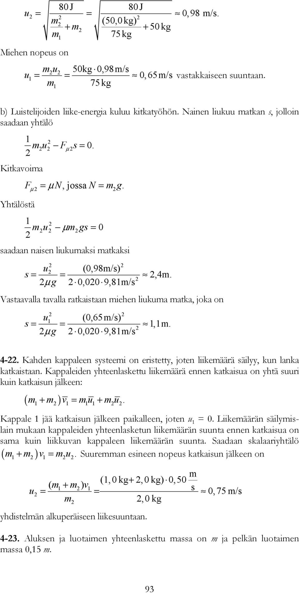 μg = 0,00 9,8m/s Vastaavalla tavalla ratkaistaan miehen likma matka, joka on (0,65 m/s) s =,m. μg = 0,00 9,8m/s 4-.