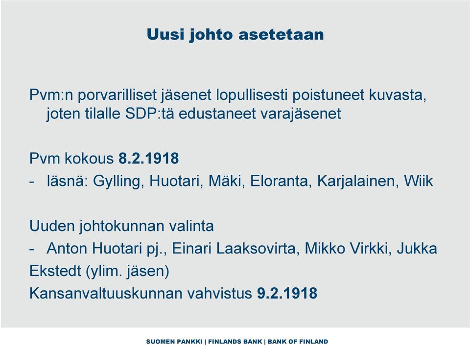 1918 - läsnä: Gylling, Huotari, Mäki, Eloranta, Karjalainen, Wiik Uuden johtokunnan