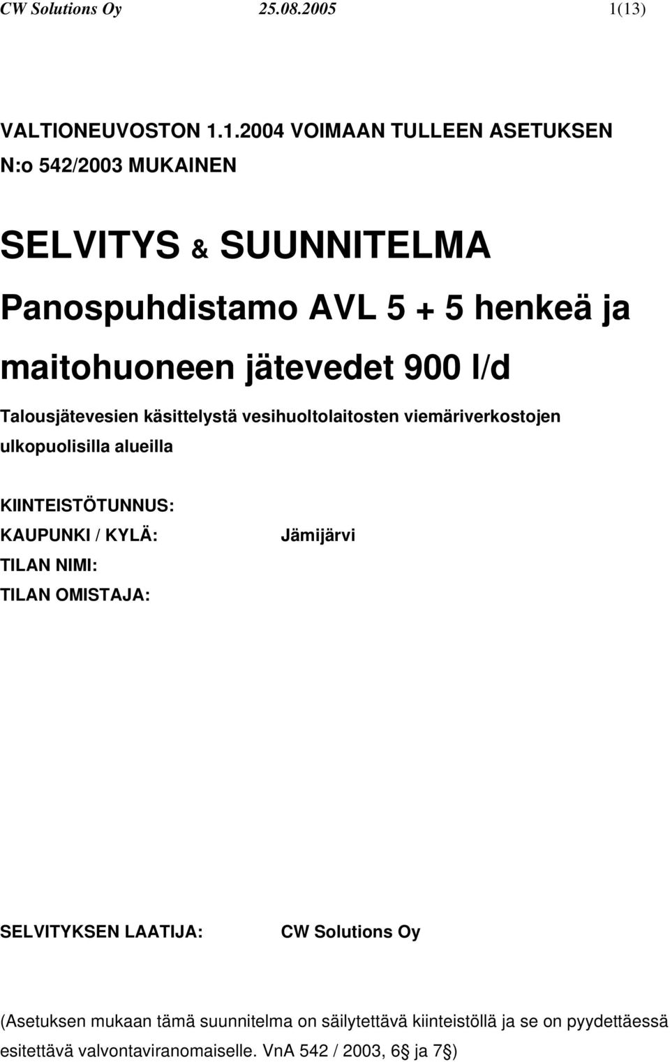 maitohuoneen jätevedet 900 l/d Talousjätevesien käsittelystä vesihuoltolaitosten viemäriverkostojen ulkopuolisilla alueilla