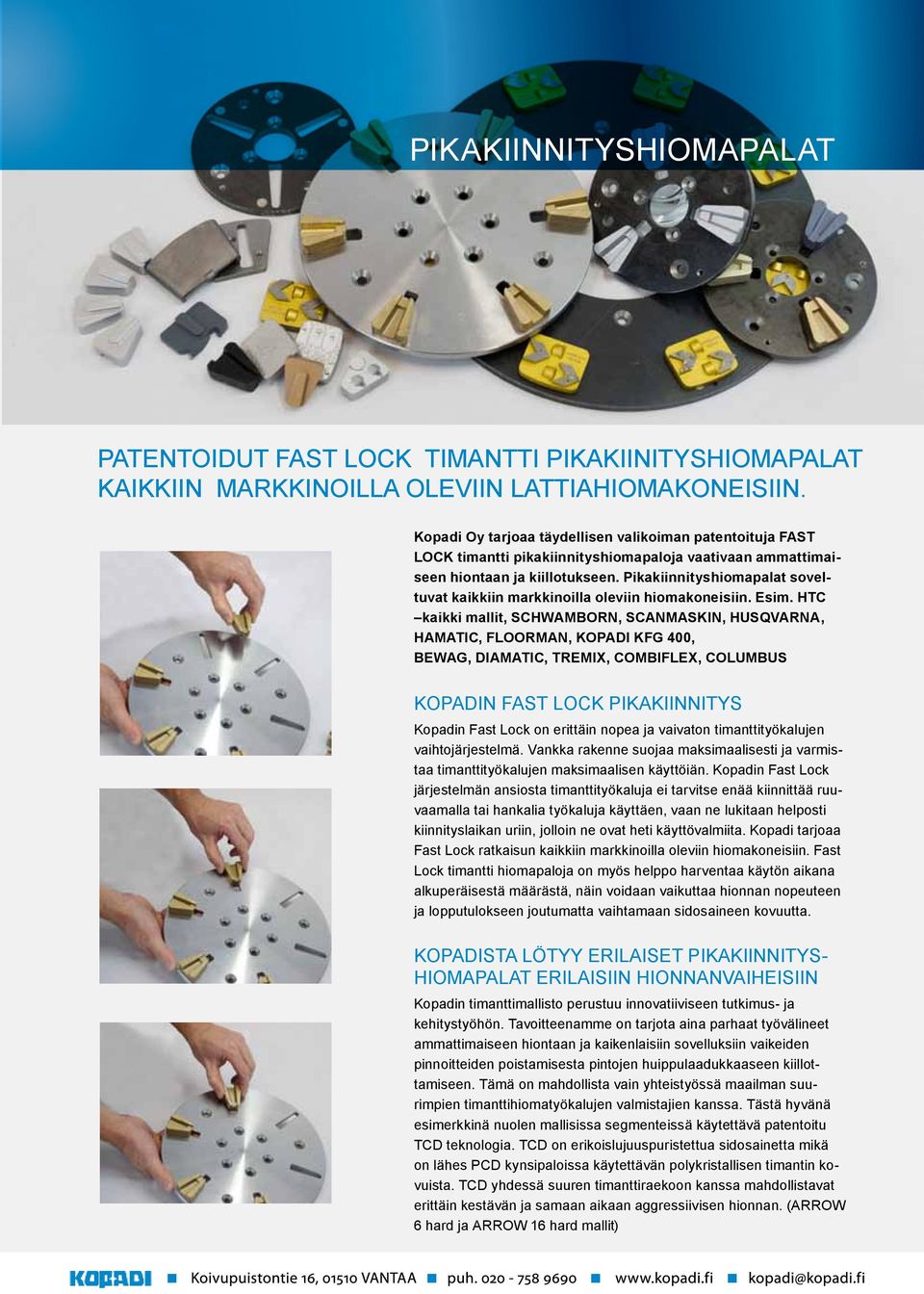 Pikakiinnityshiomapalat soveltuvat kaikkiin markkinoilla oleviin hiomakoneisiin. Esim.