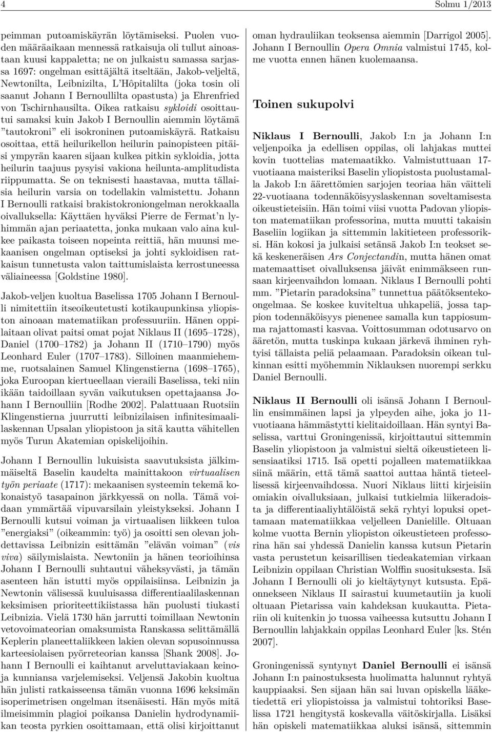 Hôpitalilta (joka tosin oli saanut Johann I Bernoullilta opastusta) ja Ehrenfried von Tschirnhausilta.