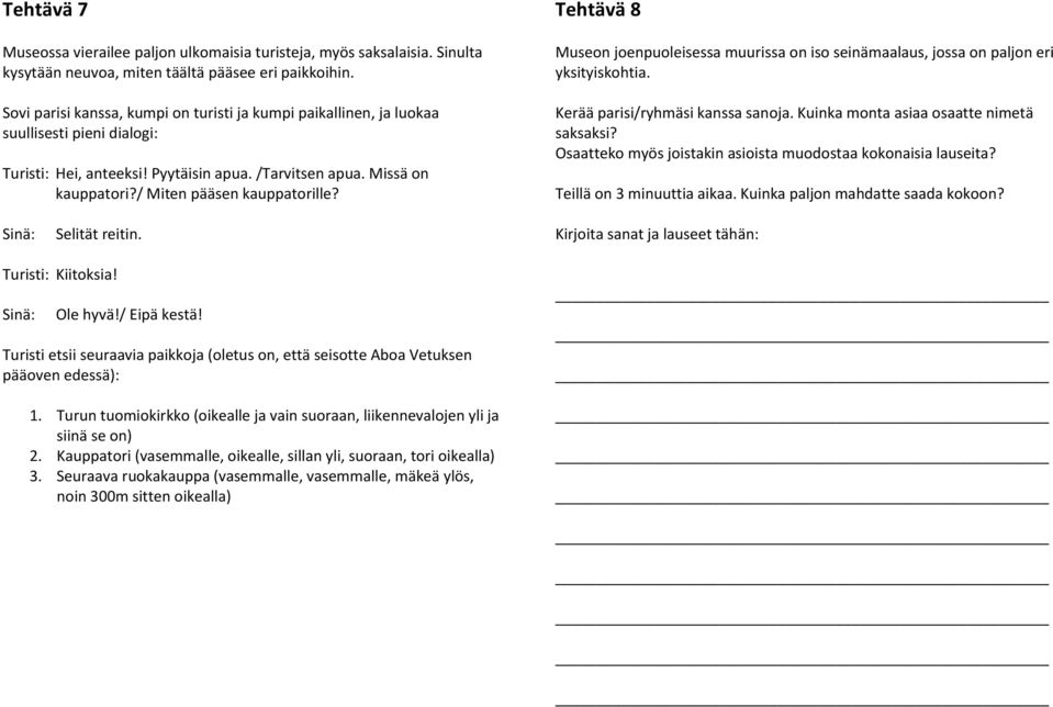 / Miten pääsen kauppatorille? Tehtävä 8 Museon joenpuoleisessa muurissa on iso seinämaalaus, jossa on paljon eri yksityiskohtia. Kerää parisi/ryhmäsi kanssa sanoja.